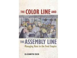 Livro the color line and the assembly line de elizabeth esch (inglês)
