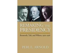 Livro remaking the presidency de peri e. arnold (inglês)