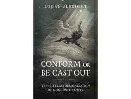 Livro conform or be cast out - the (literal) demonization of nonconformists de logan albright (inglês)