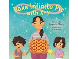 Livro bake infinite pie with x + y de eugenia cheng,amber ren (inglês)