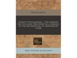 Livro hodos tethlimmene. = the narrow way to glory. delivered in a sermon, by the archdeacon of shrewsbury (1634) de william jeffray (inglês)