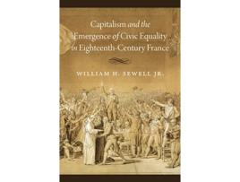 Livro capitalism and the emergence of civic equality in eighteenth-century france de william h. sewell jr. (inglês)