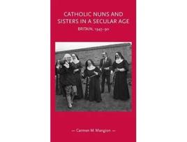 Livro catholic nuns and sisters in a secular age de carmen m. mangion (inglês)