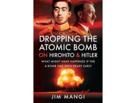 Livro dropping the atomic bomb on hirohito and hitler de jim mangi (inglês)