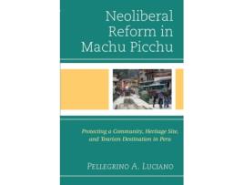 Livro neoliberal reform in machu picchu de pellegrino a. luciano (inglês)