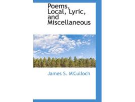 Livro poems, local, lyric, and miscellaneous de james s m'culloch (inglês)