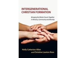 Livro Intergenerational Christian Formation - Bringing the Whole Church Together in Ministry, Community and Worship (Inglês)