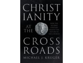 Livro christianity at the crossroads de michael j. kruger (inglês)