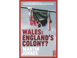 Livro wales: england's colony? de martin johnes (inglês)