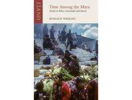 Livro time among the maya de ronald wright,pico iyer (inglês)