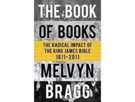 Livro the book of books: the radical impact of the king james bible de melvyn bragg (inglês)