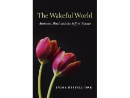 Livro wakeful world, the - animism, mind and the self in nature de emma restall orr (inglês)