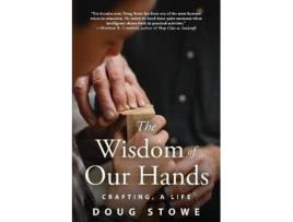 Livro wisdom of our hands: crafting, a life de doug stowe (inglês)