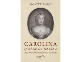 Livro carolina of orange-nassau de moniek bloks (inglês)