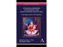 Livro civilizing missions in colonial and postcolonial south asia de edited by michael mann edited by carey a watt (inglês)