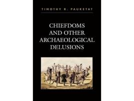 Livro chiefdoms and other archaeological delusions de timothy r. pauketat (inglês)