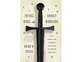 Livro infidel kings and unholy warriors de catlos brian a. catlos (inglês)