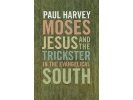 Livro moses, jesus, and the trickster in the evangelical south de paul harvey (inglês)