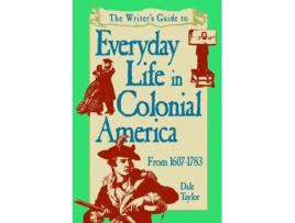 Livro writer's guide to everyday life in colonial america pod edition de dale taylor (inglês)