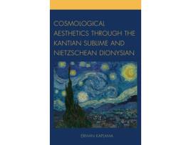Livro cosmological aesthetics through the kantian sublime and nietzschean dionysian de erman kaplama (inglês)