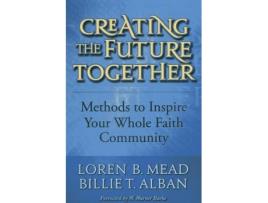 Livro creating the future together de loren b. mead,billie t. alban (inglês)