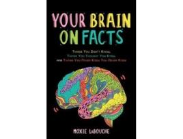 Livro your brain on facts de moxie labouche (inglês)