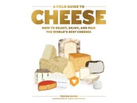 Livro a field guide to cheese: how to select, enjoy, and pair the worlds best cheeses de tristan sicard (inglês)