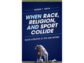 Livro when race, religion, and sport collide de darron t. smith (inglês)