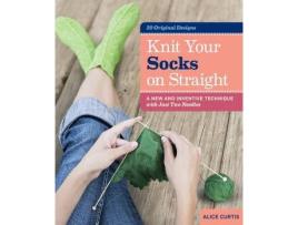 Livro knit your socks on straight: a new and inventive technique with just two needles de alice curtis (inglês)