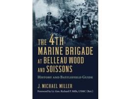 Livro the 4th marine brigade at belleau wood and soissons de j. michael miller (inglês)