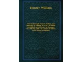 Livro travels through france, turkey, and hungary, to vienna, in 1792 de william hunter (inglês)