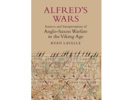 Livro alfred's wars: sources and interpretations of anglo-saxon warfare in the viking age de ryan lavelle (inglês)