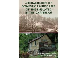 Livro archaeology of domestic landscapes of the enslaved in the caribbean de edited by elizabeth c clay edited by james a delle (inglês)