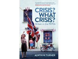 Livro crisis? what crisis?: britain in the 1970s de alwyn w. turner (inglês)