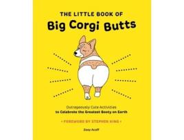 Livro the little book of big corgi butts: outrageously cute activities to celebrate the greatest booty on earth de zoey acoff (inglês)