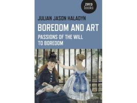 Livro boredom and art - passions of the will to boredom de julian jason haladyn (inglês)