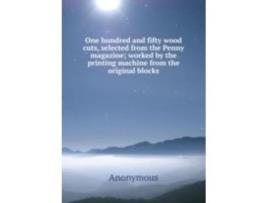 Livro one hundred and fifty wood cuts, selected from the penny magazine de m. l'abbe trochon (inglês)