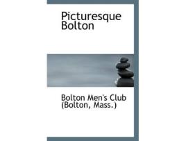 Livro picturesque bolton de mass ) bolton men's club (bolton (inglês)