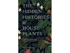 Livro the hidden histories of houseplants de maddie bailey,alice bailey (inglês)