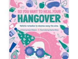 Livro so you want to heal your hangover de kayla clibborn (inglês)