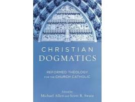 Livro christian dogmatics - reformed theology for the church catholic de michael allen,scott r. swain (inglês)