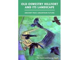 Livro old oswestry hillfort and its landscape: ancient past, uncertain future de edited by george nash edited by tim malim (inglês)