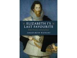 Livro elizabeth i`s last favourite - robert devereux, 2nd earl of essex de sarah-beth watkins (inglês)