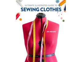 Livro ultimate illustrated guide to sewing clothes de joi mahon (inglês)