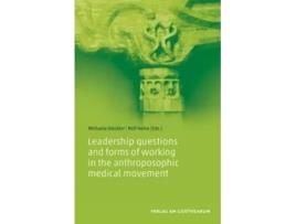 Livro leadership questions and forms of working in the anthroposophic medical movement de michaela gloeckler (inglês)