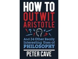 Livro how to outwit aristotle de peter cave (inglês)