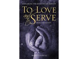 Livro to love and to serve: selected essays de brian (sj) o'leary (inglês)