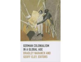 Livro german colonialism in a global age de edited by bradley naranch , edited by geoff eley (inglês)