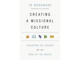 Livro creating a missional culture - equipping the church for the sake of the world de jr woodward,alan hirsch (inglês)