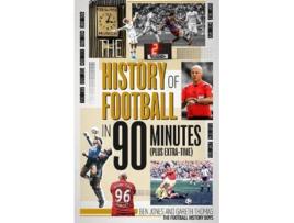 Livro the history of football in 90 minutes de ben jones,gareth thomas (inglês)